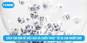 Cách tạo dàn đề hiệu quả và chiến thuật tối ưu cho người chơi