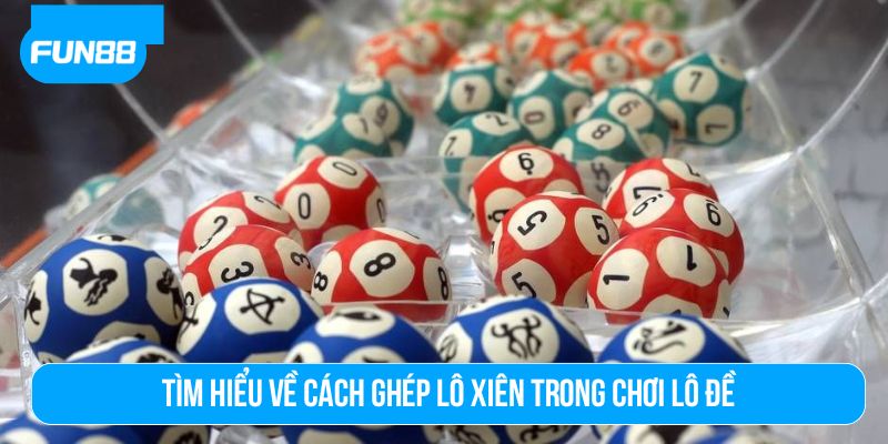 Cách ghép lô xiên là phương pháp chơi lô đề thông minh