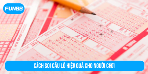 Cách soi cầu lô hiệu quả cho người chơi