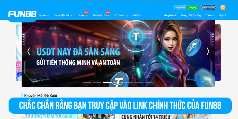 Chắc chắn rằng bạn truy cập vào link chính thức của Fun88