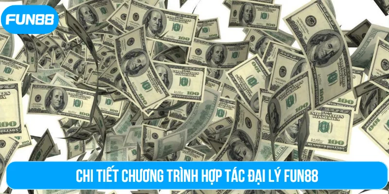 Chi tiết chương trình hợp tác đại lý Fun88