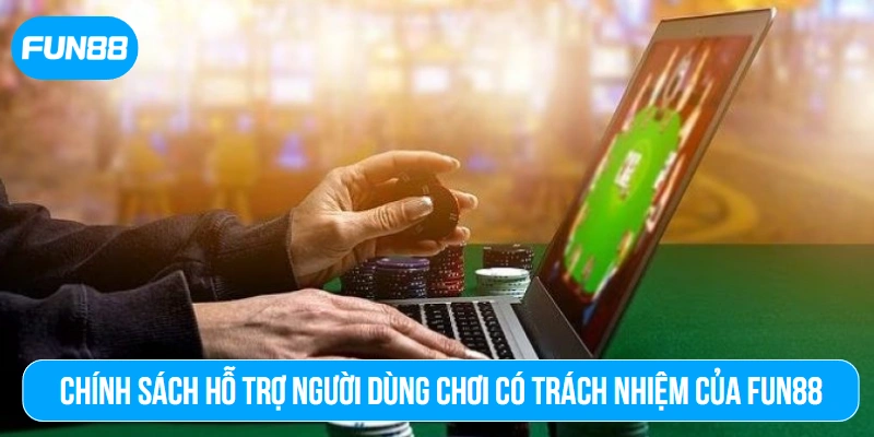 Chính sách hỗ trợ người dùng chơi có trách nhiệm của Fun88