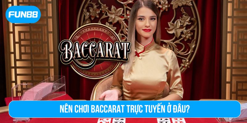 Chơi baccarat tại Fun88 để cảm nhận sự chuyên nghiệp