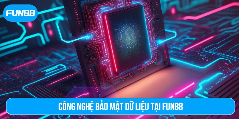 Công nghệ bảo mật dữ liệu tại Fun88