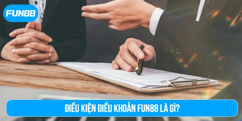 Điều kiện điều khoản Fun88 là gì?