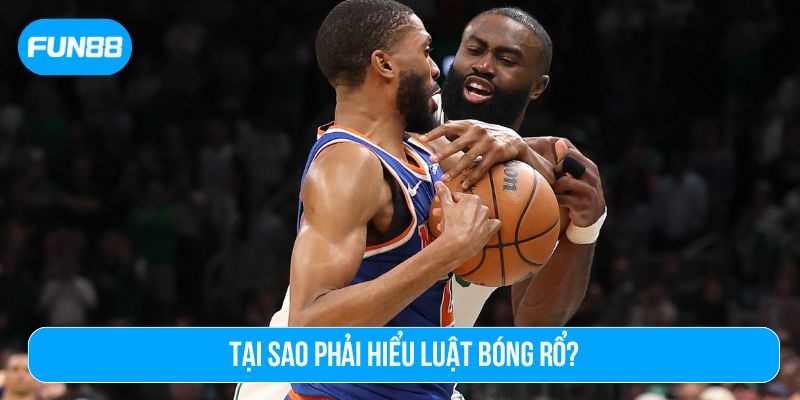 Hiểu rõ luật bóng rổ để nhận định chính xác hơn về trận đấu