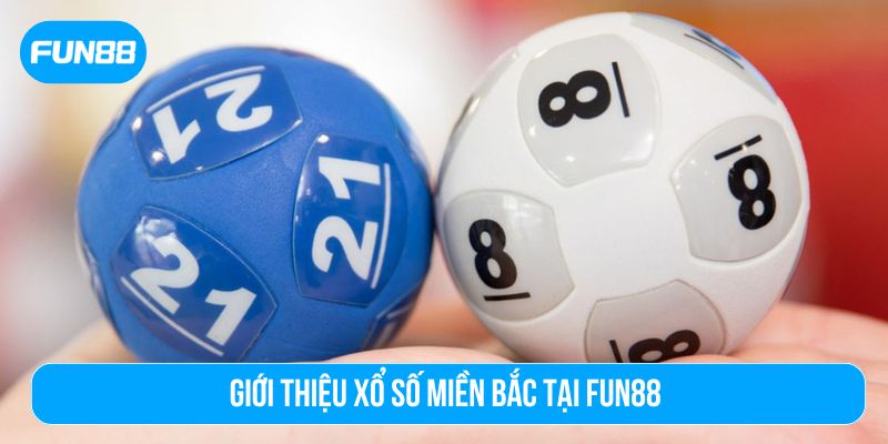 Xổ số miền Bắc tại Fun88 là một phiên bản trực tuyến hấp dẫn
